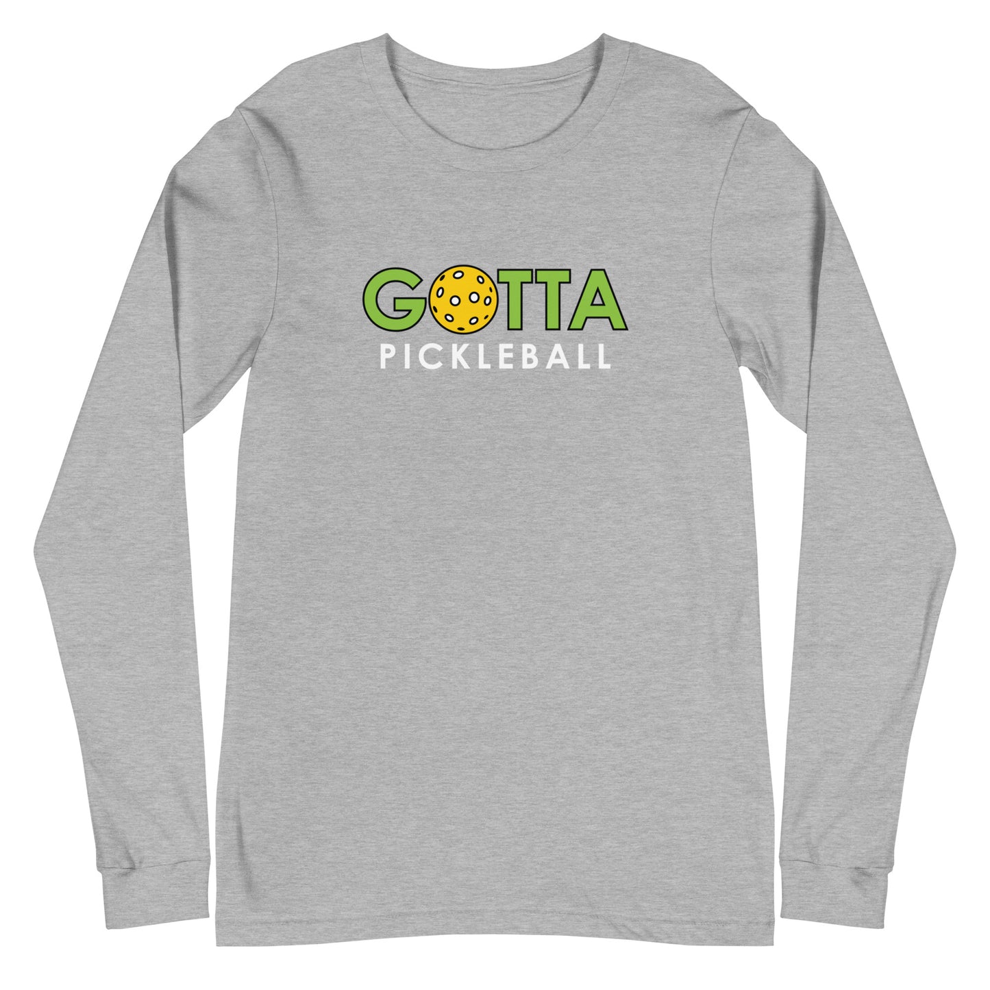 Unisex Long Sleeve Tee: GOTTA PICKLEBALL (more colors)