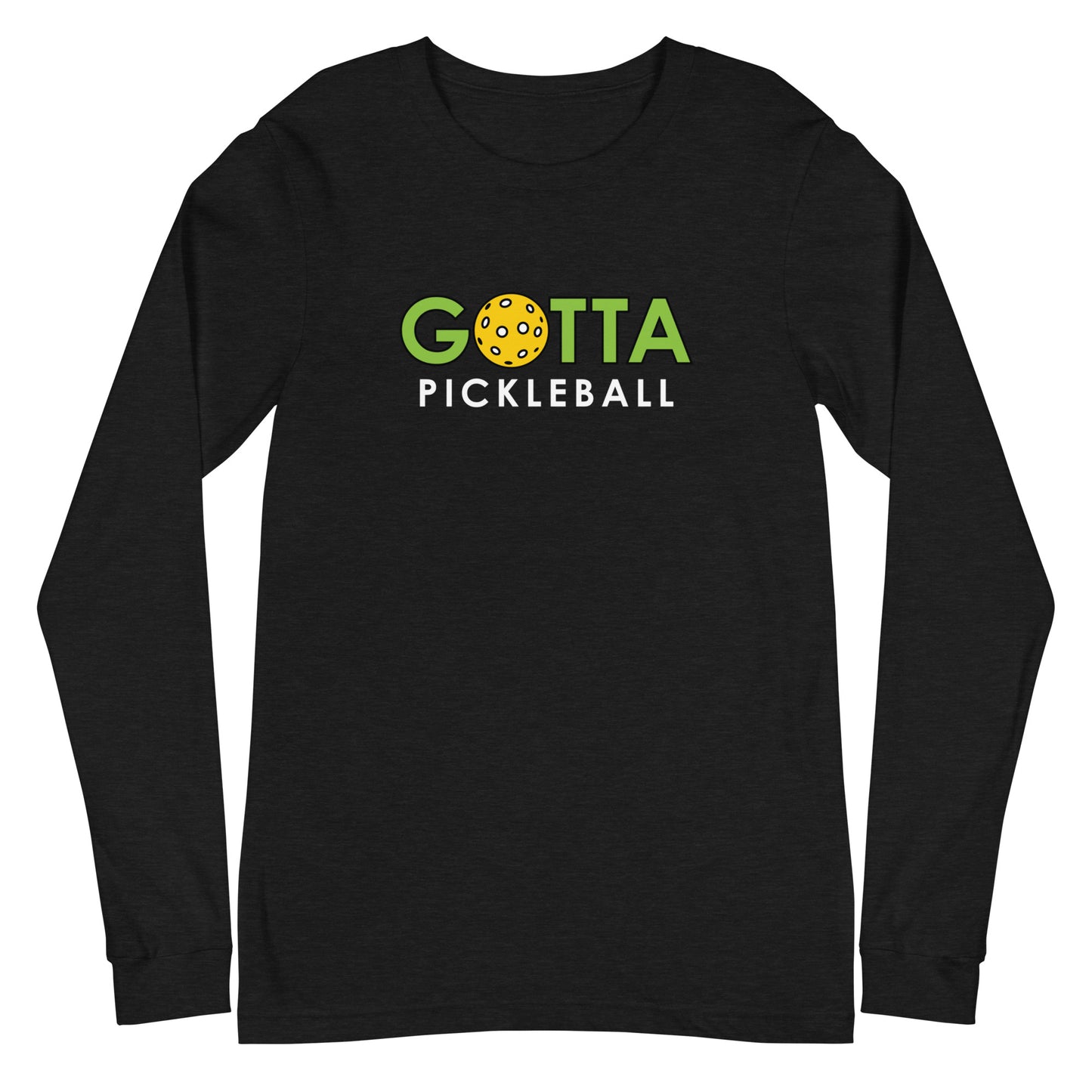 Unisex Long Sleeve Tee: GOTTA PICKLEBALL (more colors)