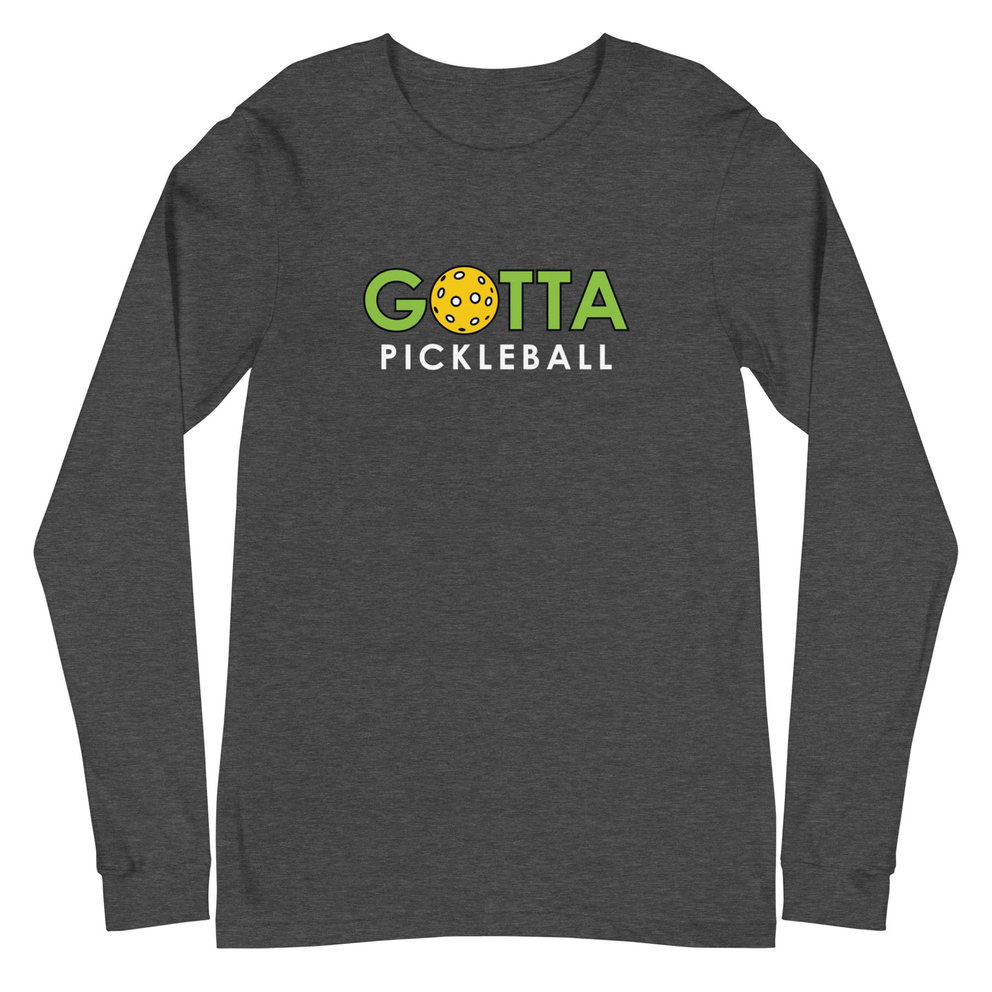 Unisex Long Sleeve Tee: GOTTA PICKLEBALL (more colors)