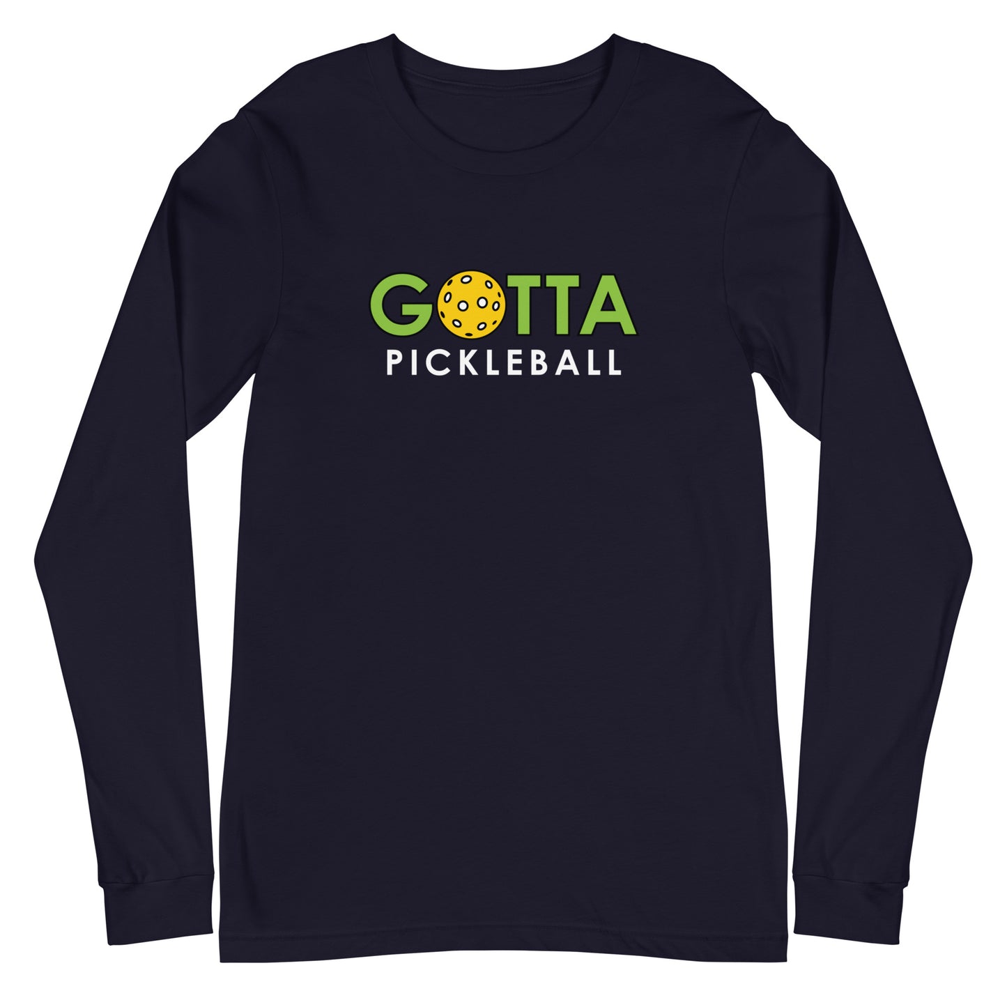 Unisex Long Sleeve Tee: GOTTA PICKLEBALL (more colors)
