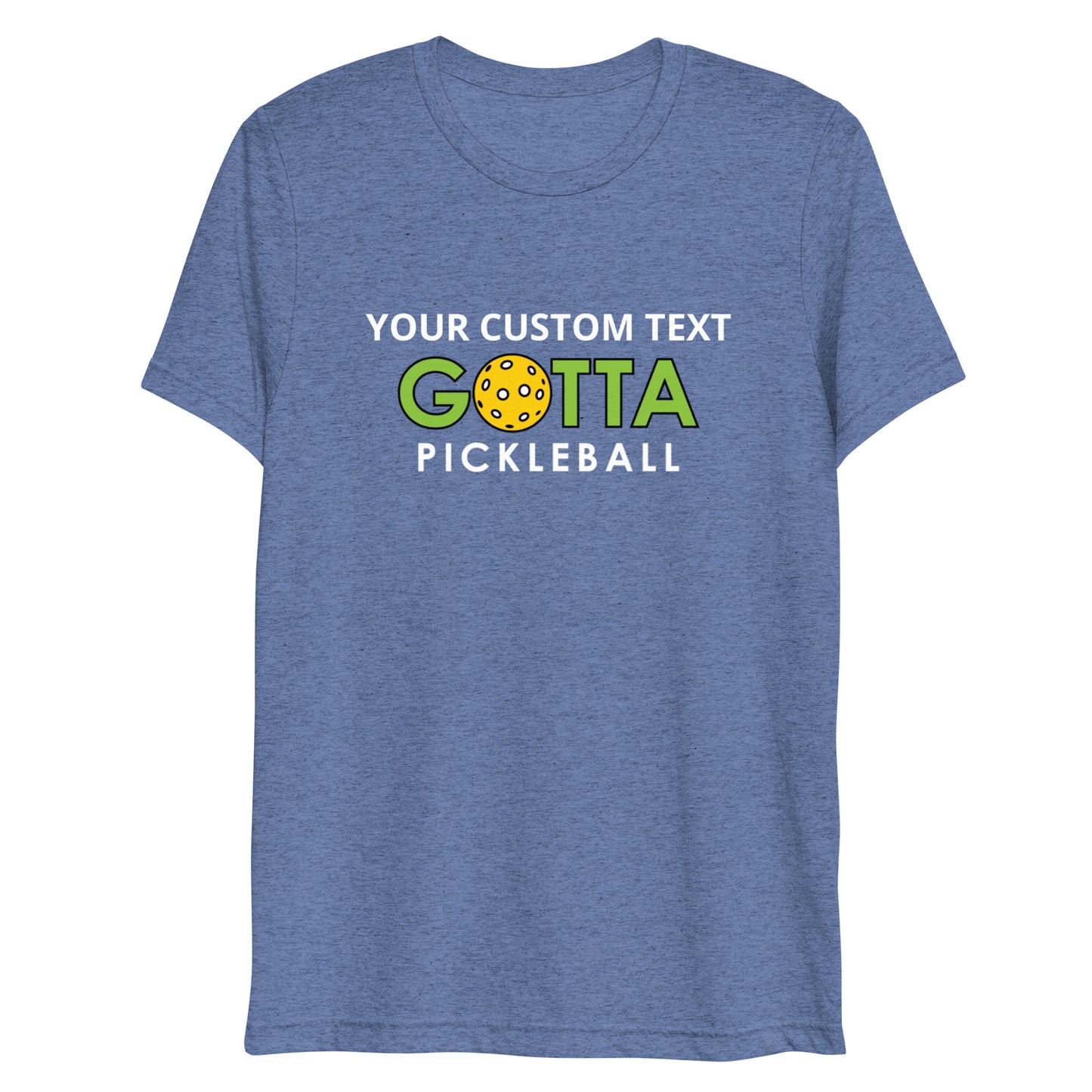 PERSONALIZED PICKLEBALL T-SHIRT: UNISEX: Add your custom text over GREEN GOTTA PICKLEBALL LOGO