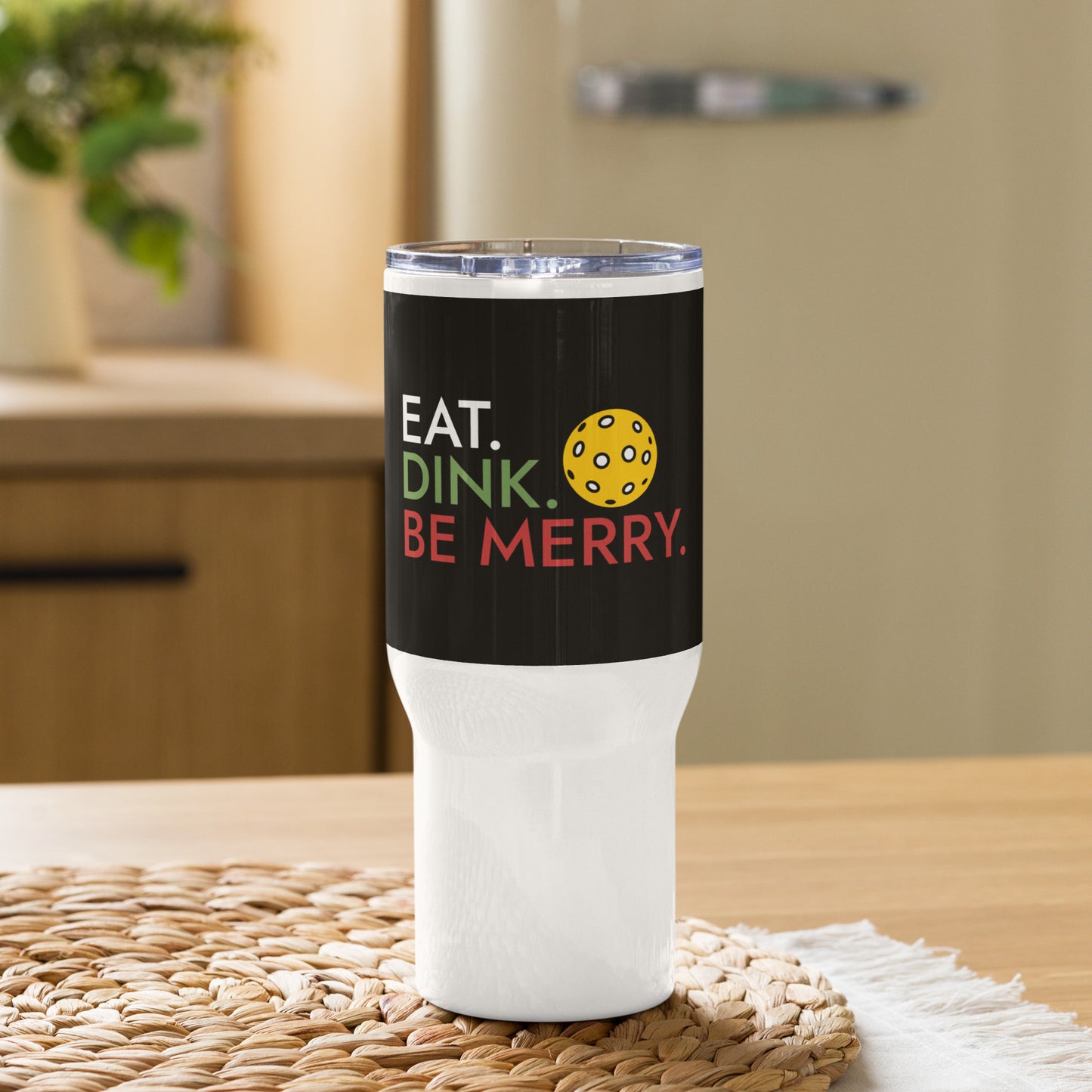Travel mug with handle: Eat. Dink. Be Merry with Pickleball