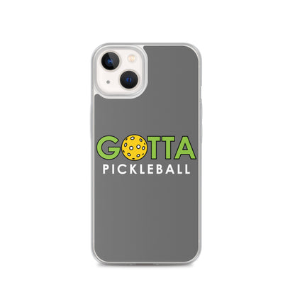 iPhone Case: GOTTA PICKLEBALL GRAY