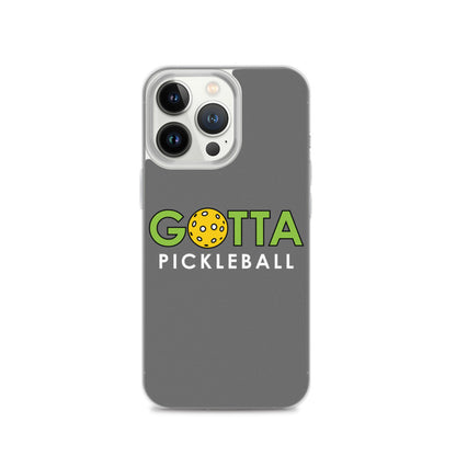 iPhone Case: GOTTA PICKLEBALL GRAY