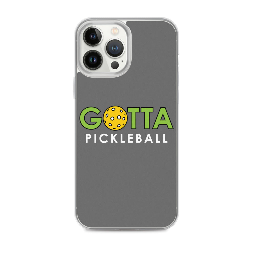 iPhone Case: GOTTA PICKLEBALL GRAY