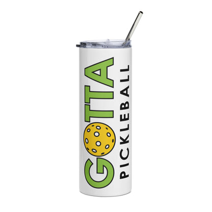 Stainless Steel Tumbler: GOTTA PICKLEBALL WHITE