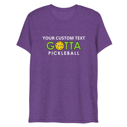 PERSONALIZED PICKLEBALL T-SHIRT: UNISEX: Add your custom text over GREEN GOTTA PICKLEBALL LOGO